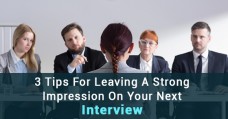 3 Tips For Leaving A Strong Impression On Your Next Interview