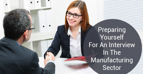 Preparing Yourself For An Interview In The Manufacturing Sector